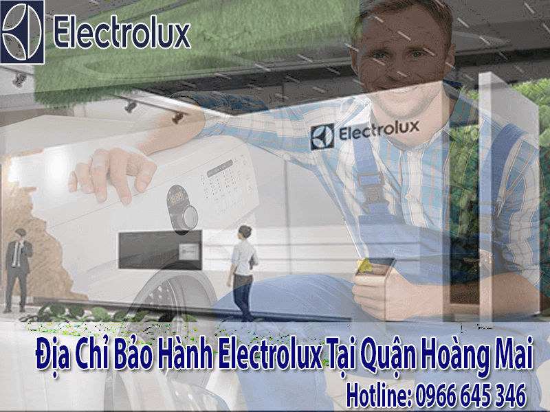 Bảo Hành Electrolux Tại Hoàng Mai 